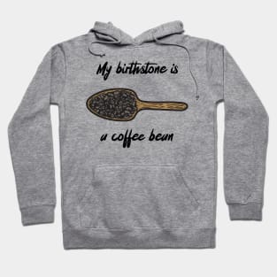 my birthstone is a coffee bean Hoodie